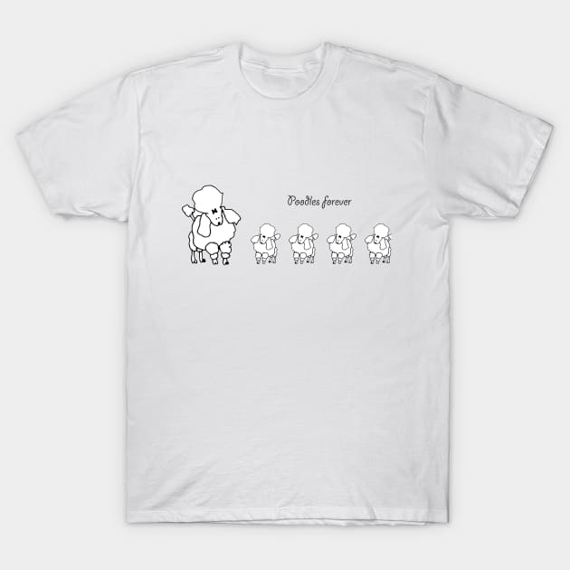 Poodles forever T-Shirt by doggyshop